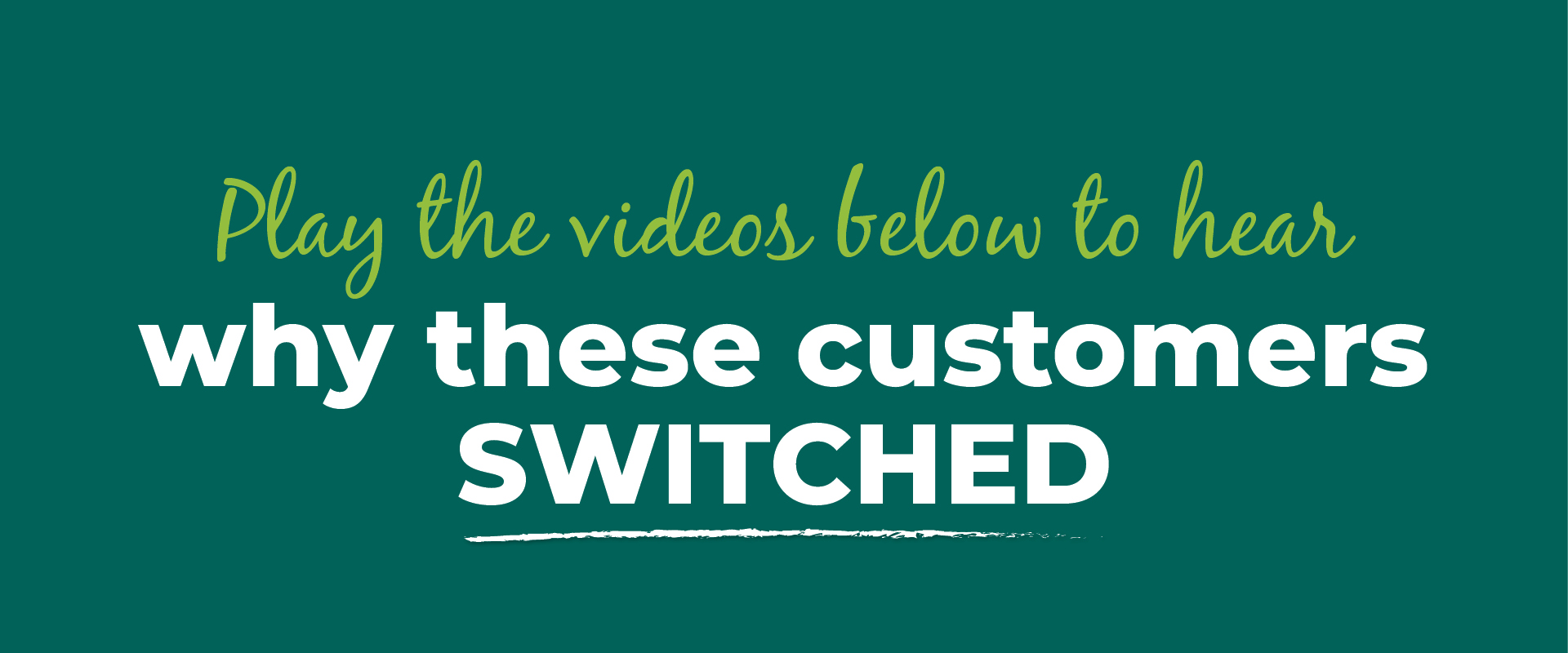 Click the videos below to hear why these customers switched