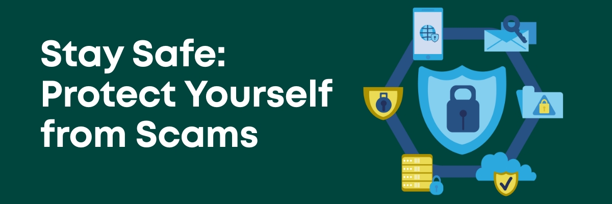 stay safe: protect yourself from scams