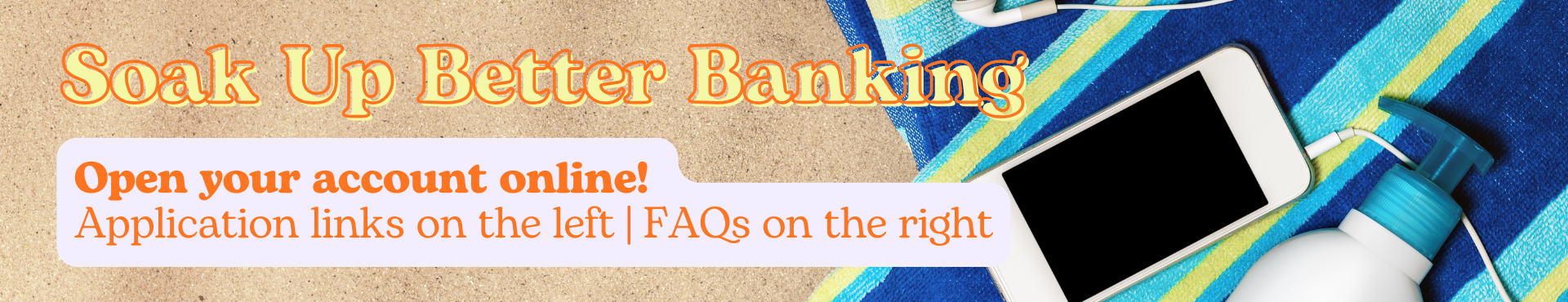 soak up better banking: Open an account online from the pool, beach or your own backyard!