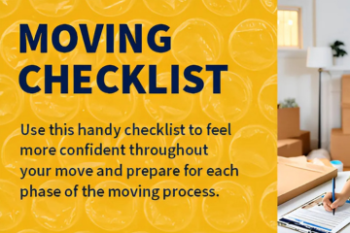 use this handy checklist to feel more confident throughout your move and prepare for each phase of the moving process Banner