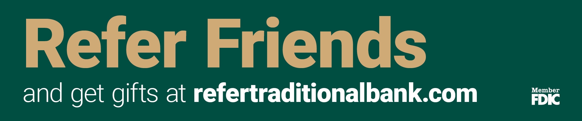 Refer Friends and get gifts at refertraditionalbank.com Banner