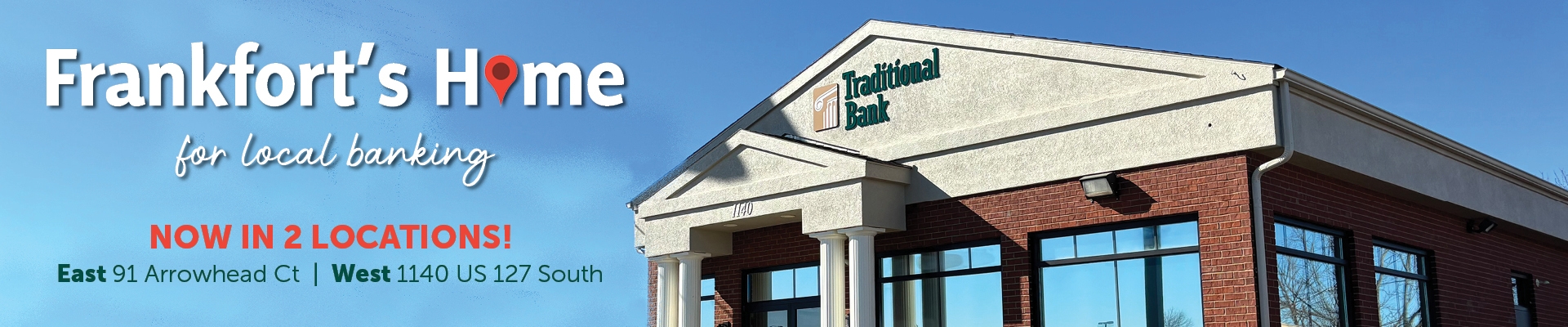 Image of Traditional Bank building: Frankfort's Home for Local Banking- Now in 2 locations - East 91 Arrowhead Court and West 1140 US 127 South Banner