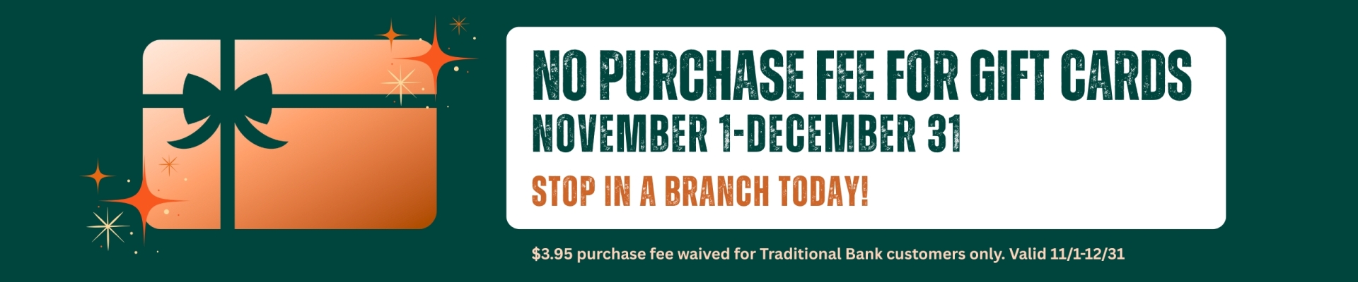 No purchase fee gift cards - stop in a branch today Banner