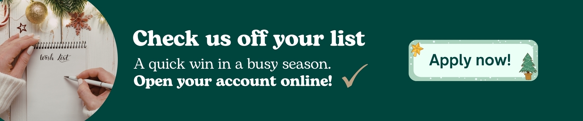 check us off your list - open an account online - apply now Banner