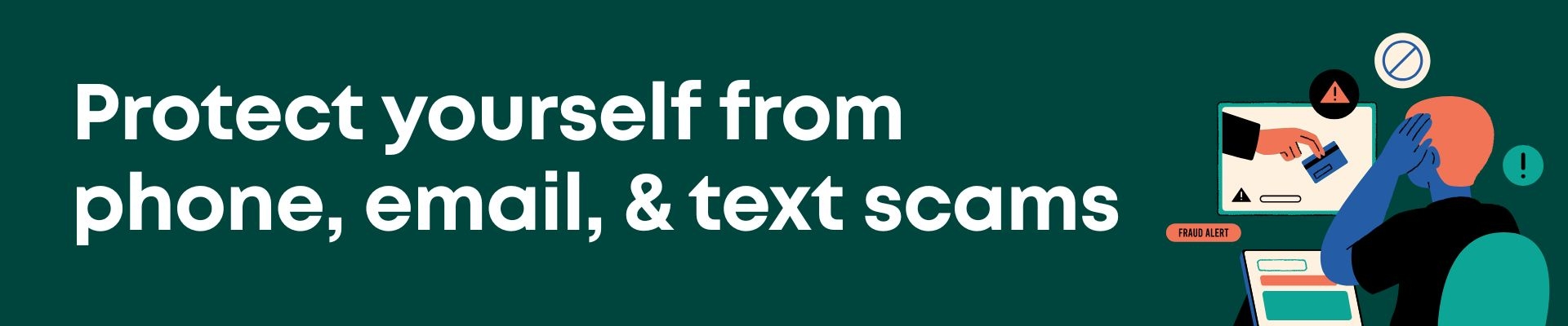 Got a call, text, or email from someone claiming to be your bank asking for your personal info? It's a scam. Banks Never Ask That. Learn how to protect yourself: www.traditionalbank.com/protectyourself  Banner