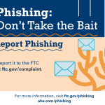 phishing: don't take the bait - report phishing to the FTC at ftc.gov/complaint
